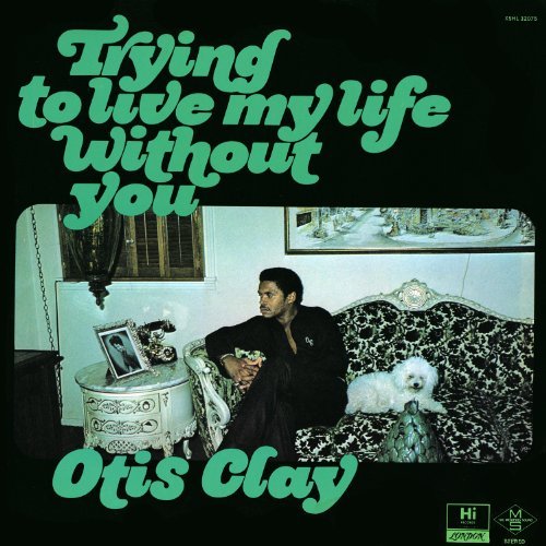 Otis Clay/Trying To Live My Life Without